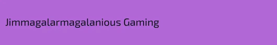 Jimmagalarmagalanious Gaming